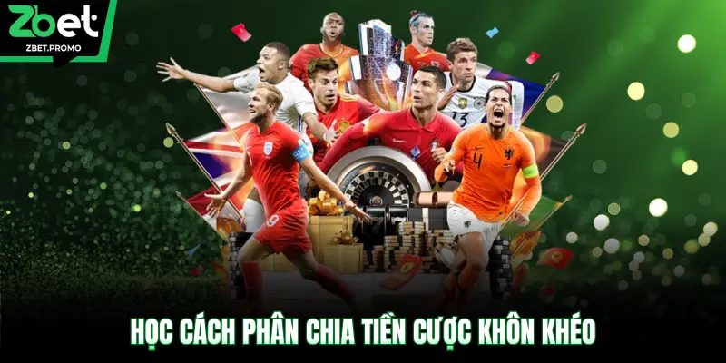 Học cách phân chia tiền cược khôn khéo