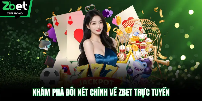 Khám phá đôi nét chính về ZBET trực tuyến