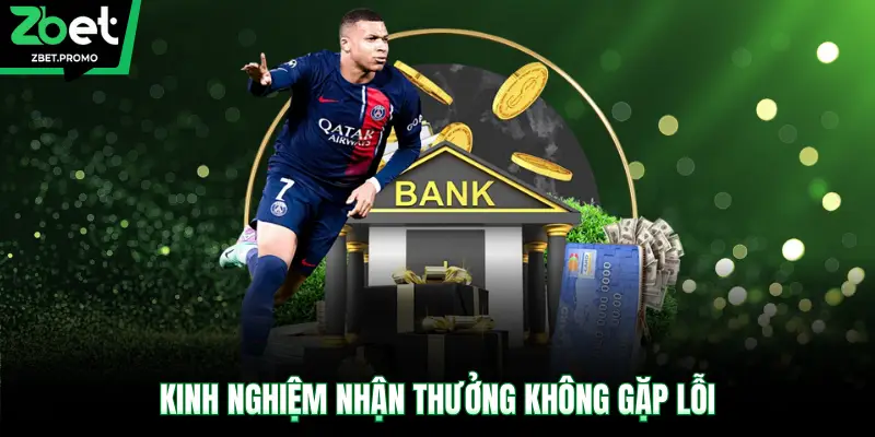 Kinh nghiệm nhận thưởng không gặp lỗi