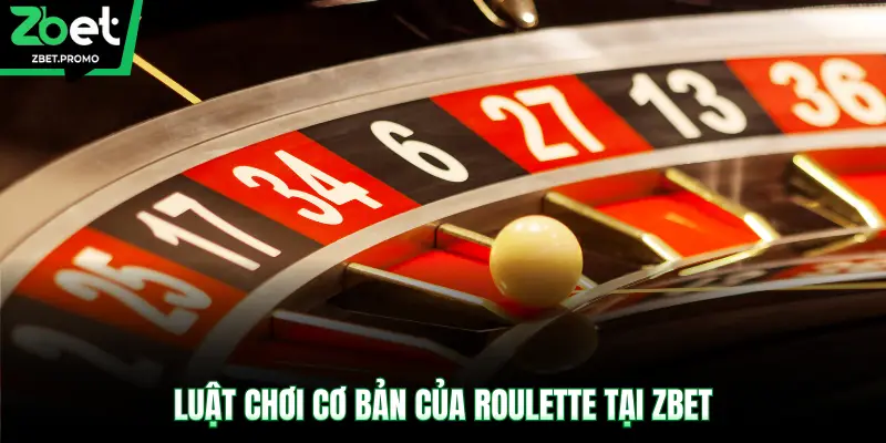 Luật chơi cơ bản của Roulette tại ZBET